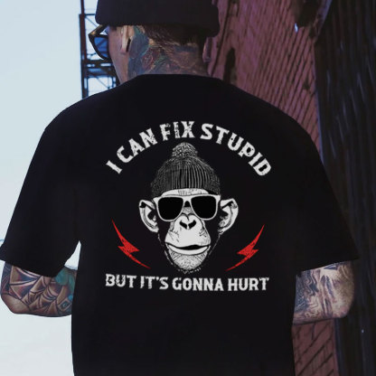 I CAN FIX STUPID BUT IT'S GONNA HURT MONKEY Black Print T-shirt