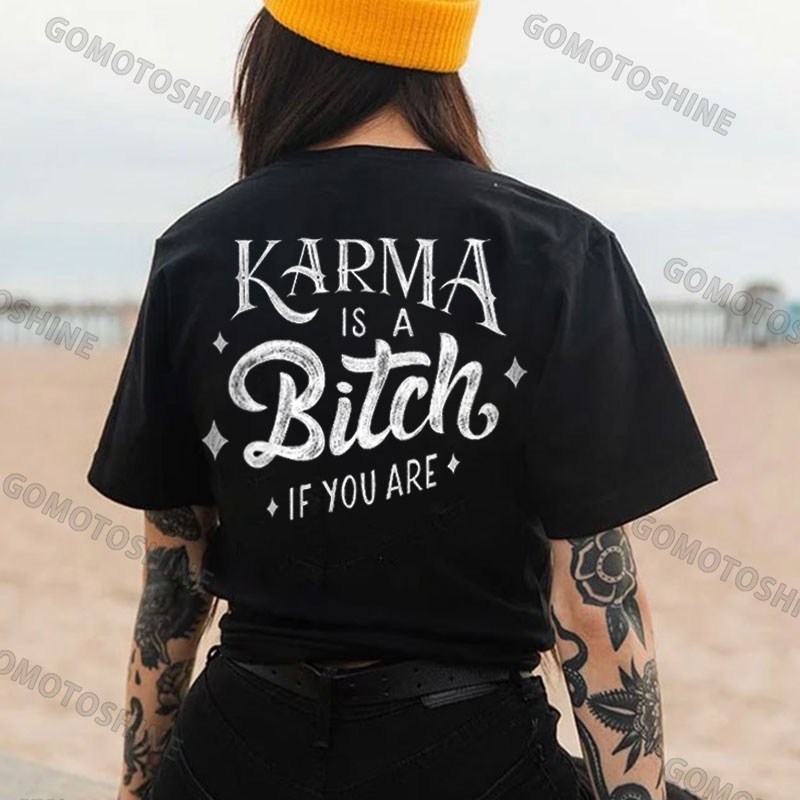 KARMA IS A BITCH IF YOU ARE Print Women's T-shirt