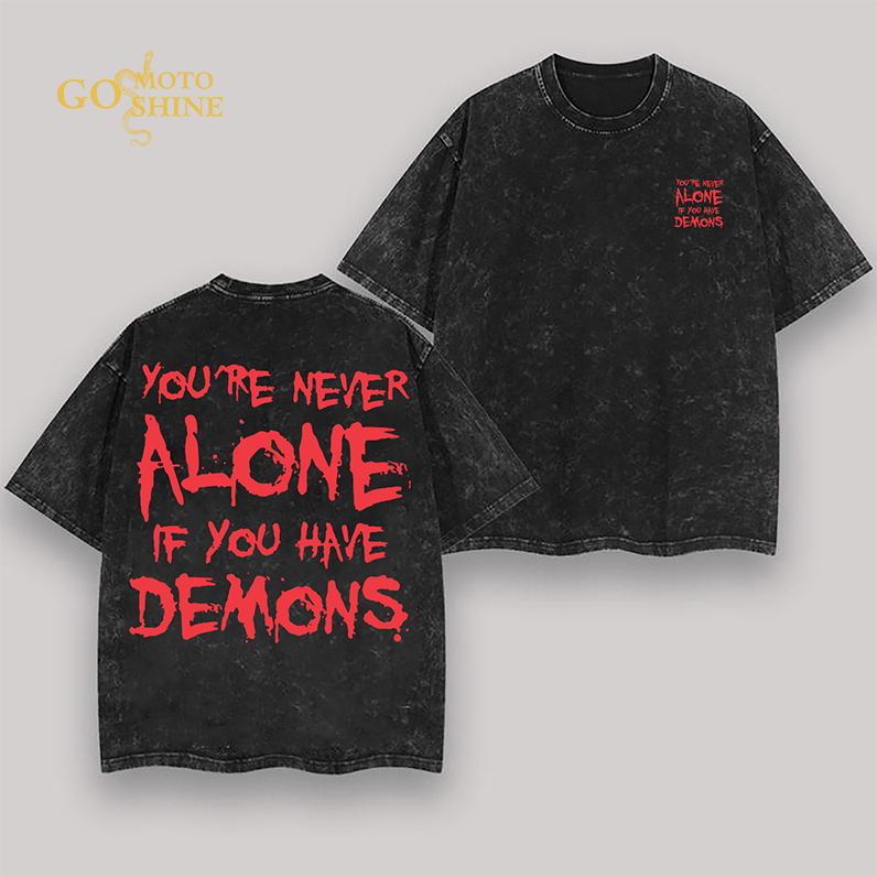 YOU'RE NEVER ALONE IF YOU ARE HAVE DEMONS Men's Washed T-shirt