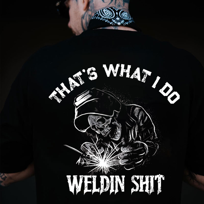 THAT'S WHAT I DO WELDIN SHIT Skeleton Black Print T-shirt