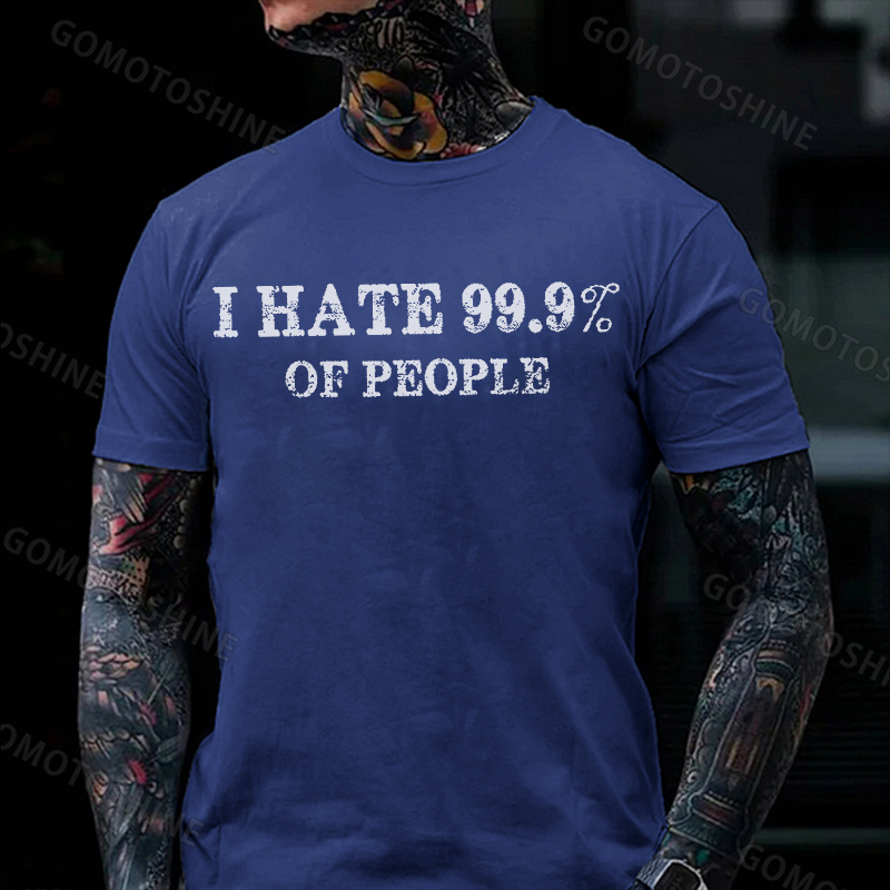 I HATE 99.9% OF PEOPLE Antisocial Quotes Black Print T-shirt