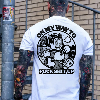 ON MY WAY TO FUCK SHIT UP Black Print T-Shirt