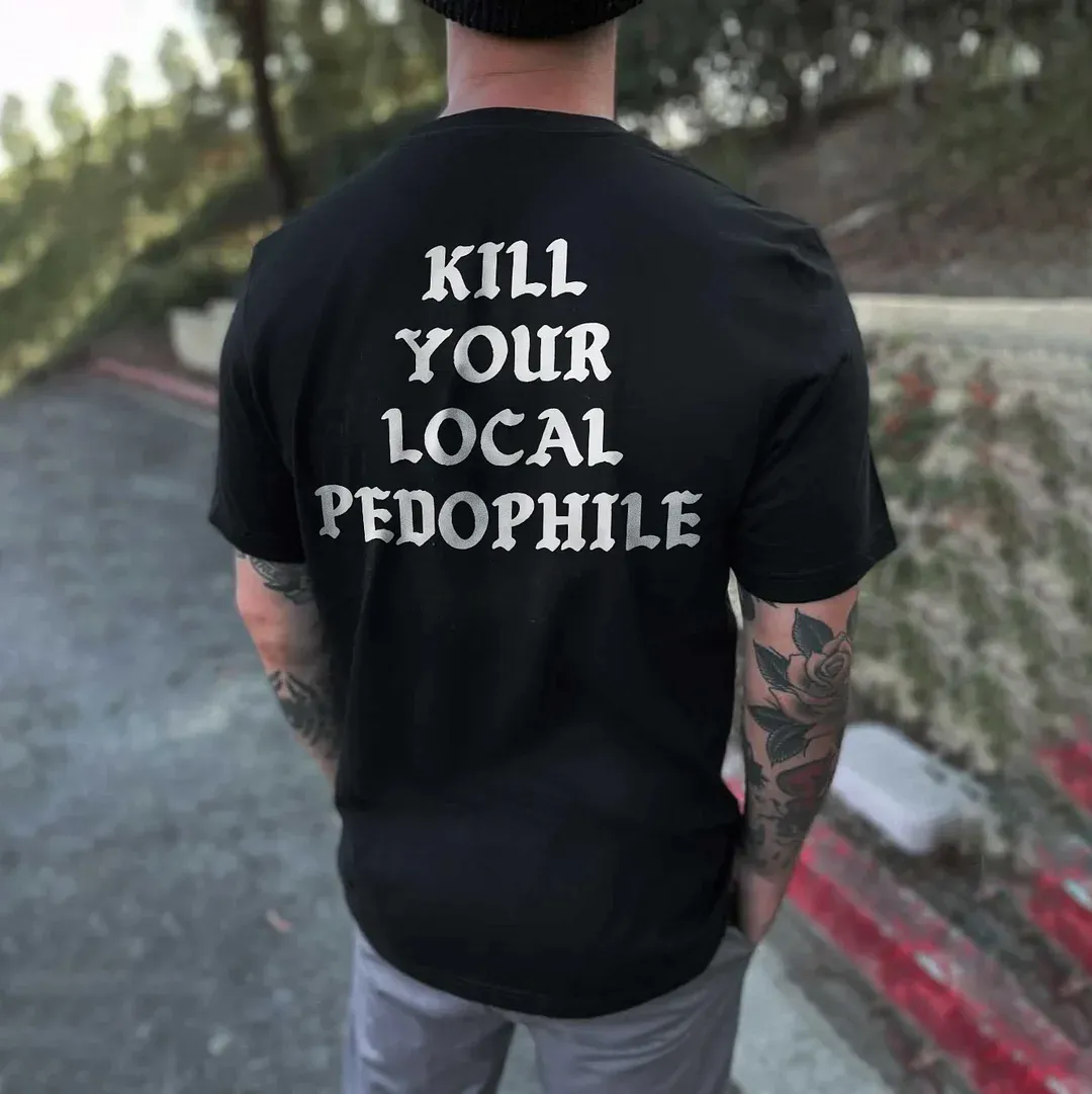 KILL YOUR LOCAL PEDOPHILE Letter Graphic Print T-shirt