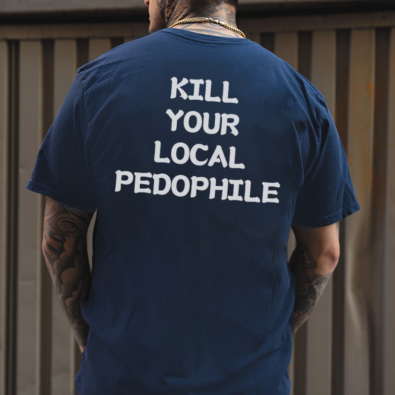 KILL YOUR LOCAL PEDOPHILE Letter Graphic Print T-shirt