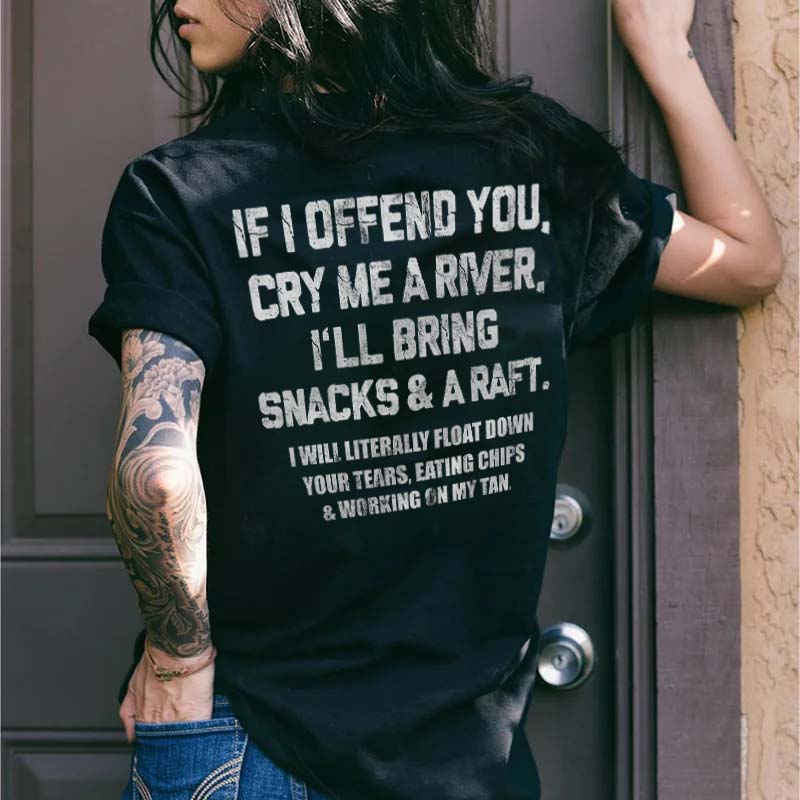 If I Offend You. Cry Me A River Printed Women's T-Shirt