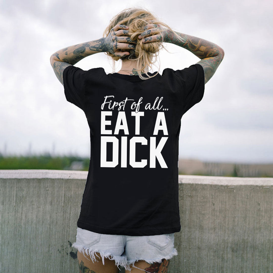 FIRST OF ALL EAT A DICK Print Women's T-shirt