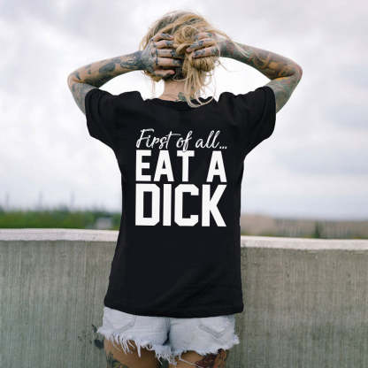 FIRST OF ALL EAT A DICK Print Women's T-shirt