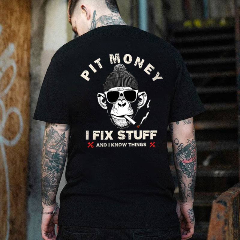 PIT MONEY I FIX STUFF AND I KNOW THINGS Black Print T-shirt