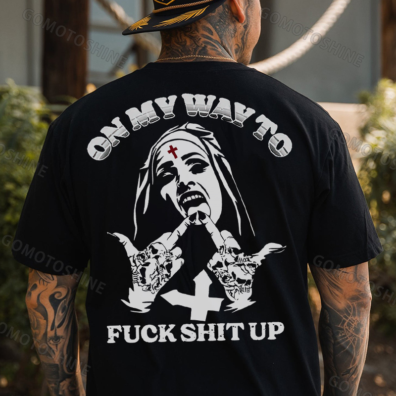 ON MY WAY TO FUCK SHIT UP Defiant Nun Print Men's T-Shirt