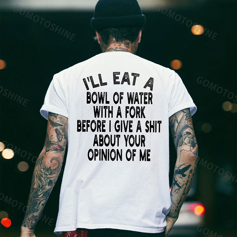 I'LL EAT A BOWL OF WATER WITH A FORK BEFORE I GIVE A SHIT Print Men's T-Shirt