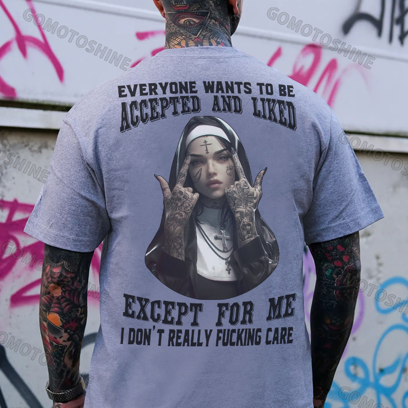 EVERYONE WANTS TO BE ACCEPTED AND LIKED EXCEPT FOR ME Defiant Nun Print Men's T-Shirt