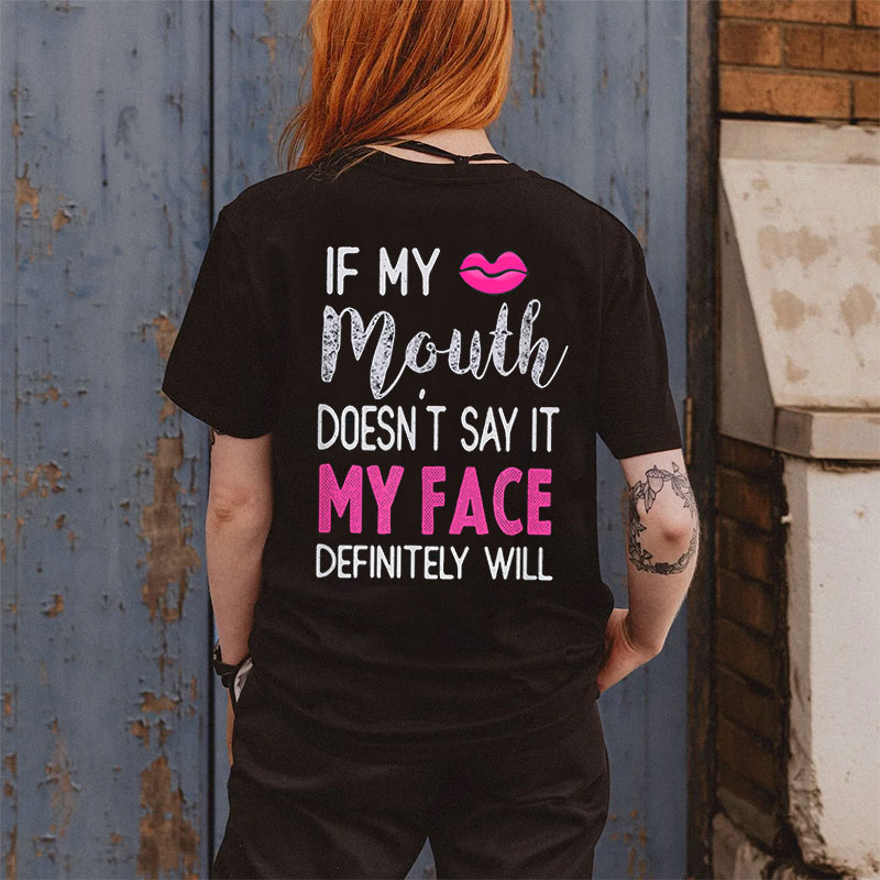 IF MY MOUTH DOESN'T SAY IT MY FACE DEFINITELY WILL Print Women's T-shirt