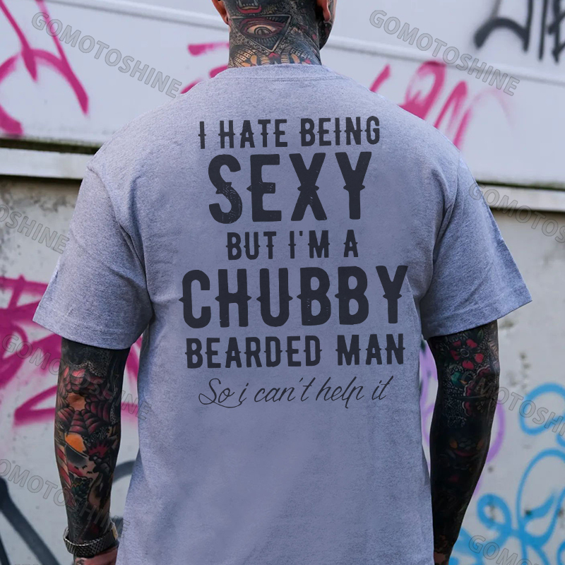 I HATE BEING SEXY BUT I'M A CHUBBY Black Print T-Shirt