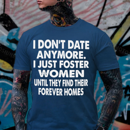 I DON'T DATE ANYMORE I JUST FOSTER WOMEN Print Men's T-Shirt