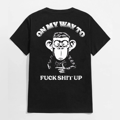 ON MY WAY TO FUCK SHIT UP Black Print T-Shirt
