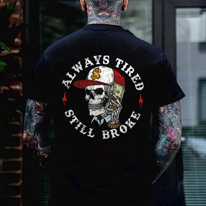 ALWAYS TIRED STILL BROKE Skull Black Print T-shirt