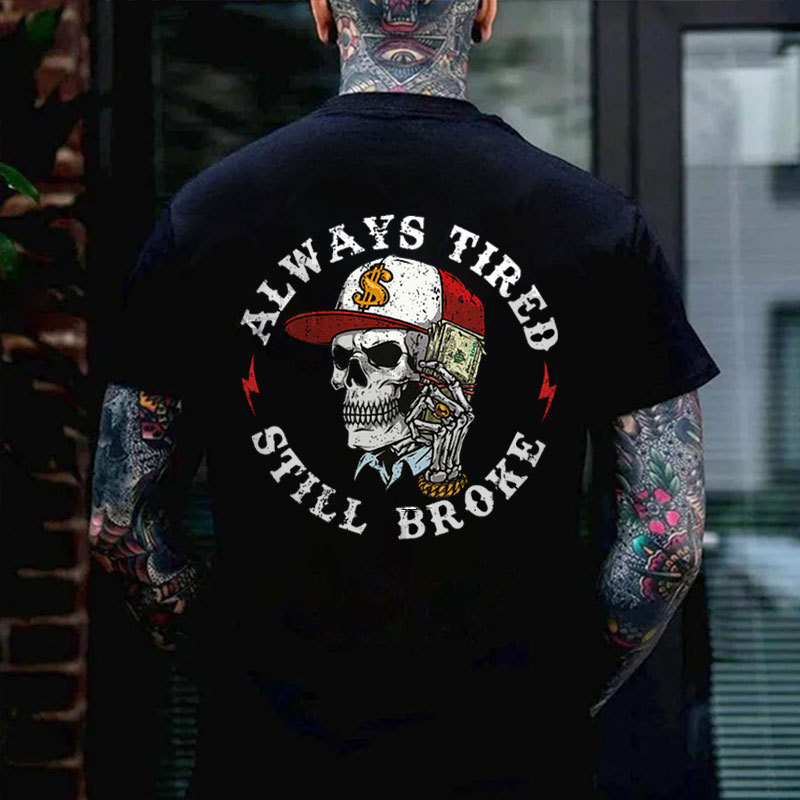 ALWAYS TIRED STILL BROKE Skull Black Print T-shirt