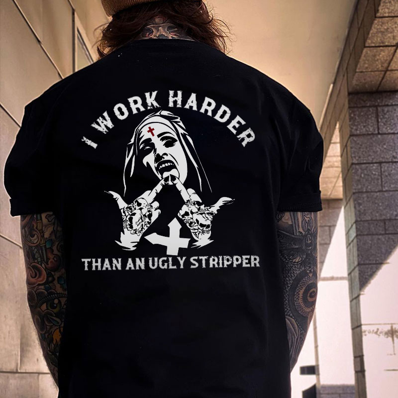 I WORK HARDER THAN AN UGLY STRIPPER Nun Black Print T-shirt