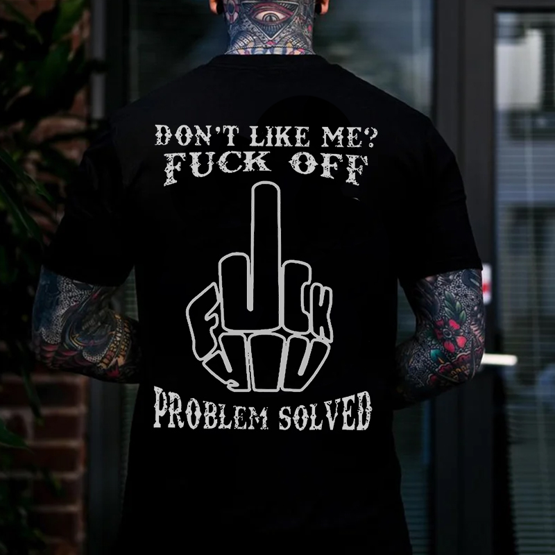 DON'T LIKE ME FUCK OFF PROBLEM SOLVED Fuck You Gesture Print Men's T-shirt
