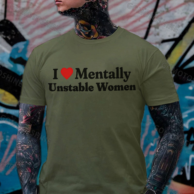 I LOVE MENTALLY UNSTABLE WOMEN Print Men's T-Shirt