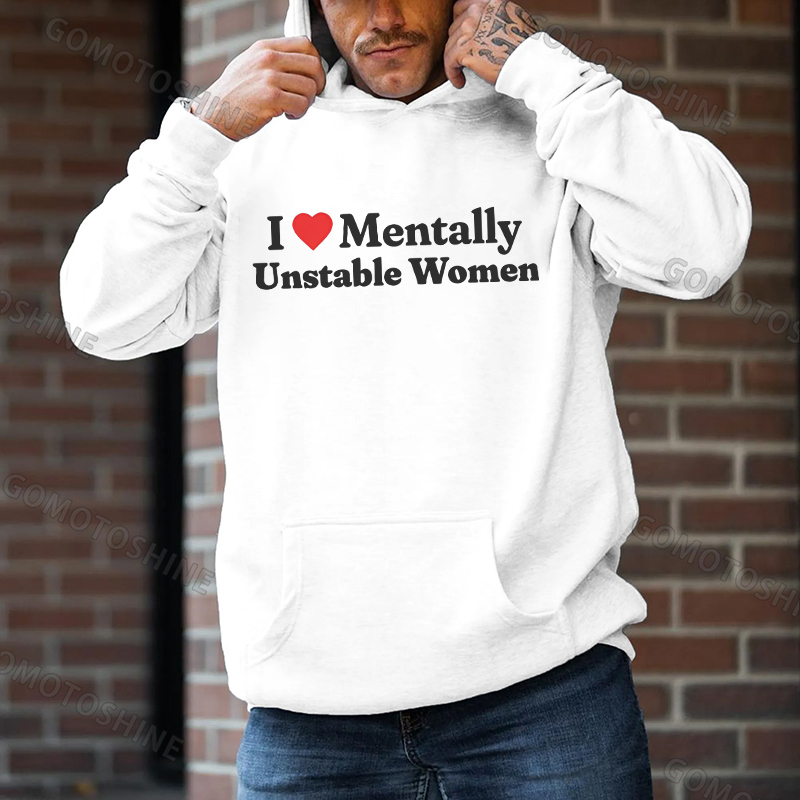 I LOVE MENTALLY UNSTABLE WOMEN Print Men's Hoodie