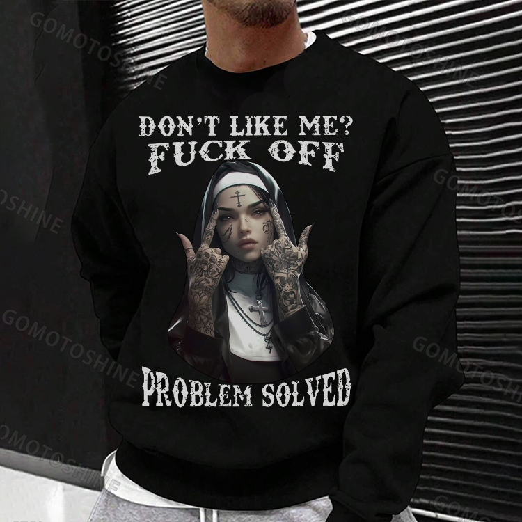 DON'T LIKE ME FUCK OFF Defiant Nun Print Men's Sweatshirt