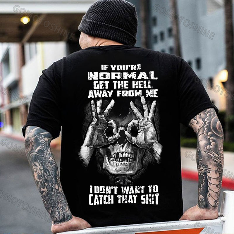 IF YOU'RE NORMAL GET THE HELL AWAY FROM ME Skull With OK Print Men's T-Shirt