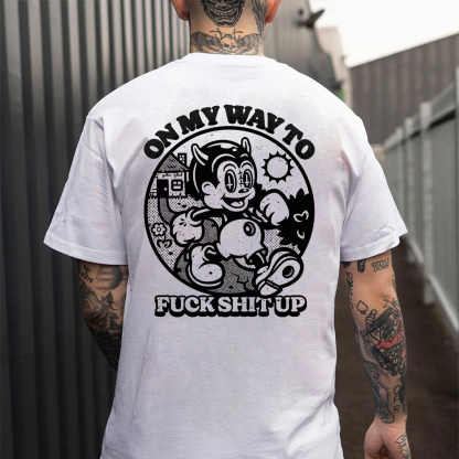 ON MY WAY TO FUCK SHIT UP Black Print T-Shirt