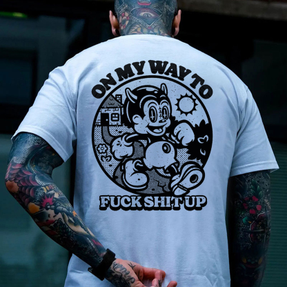 ON MY WAY TO FUCK SHIT UP Black Print T-Shirt