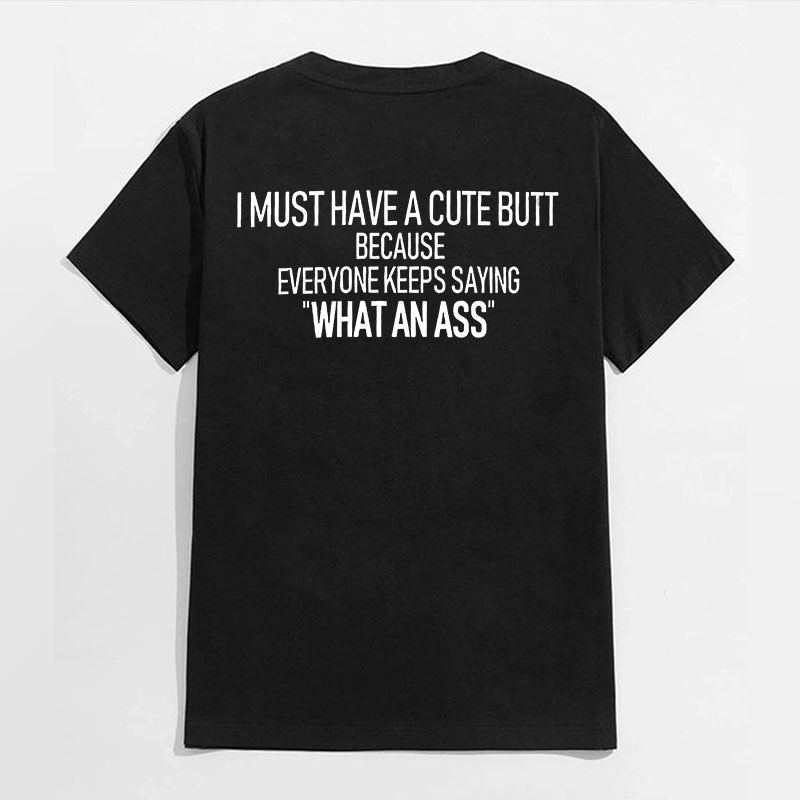 I MUST HAVE A CUTE BUTT Black Print T-shirt
