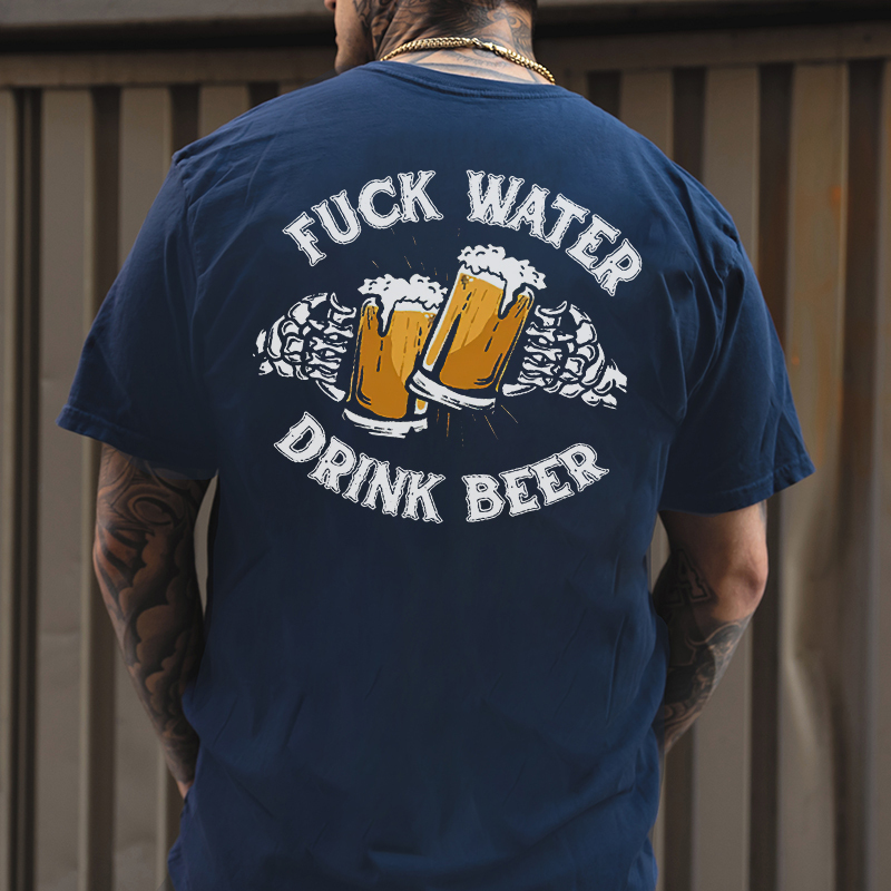 FUCK WATER DRINK BEER Cheerful Time Graphic Black Print T-shirt
