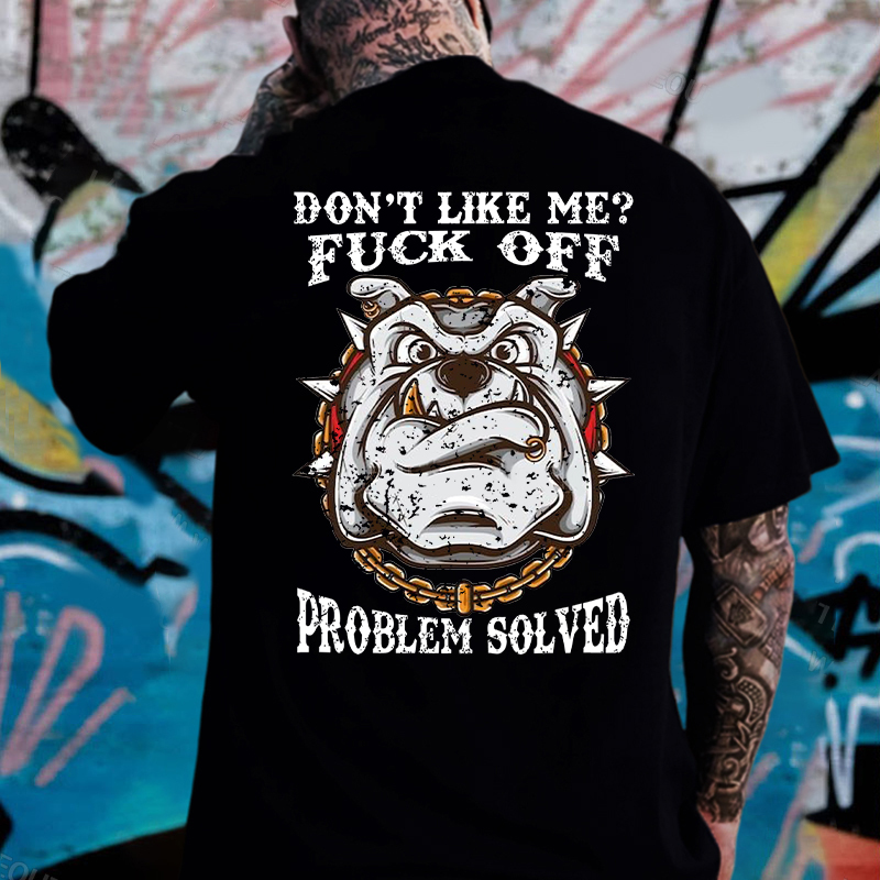 Don't Like Me Fuck Off Problem Solved T-shirt