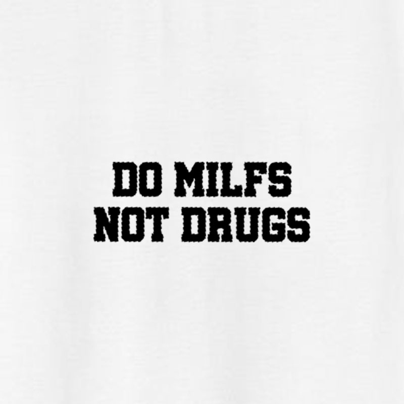 DO MILFS NOT DRUGS Letter Graphic White Print T-shirt