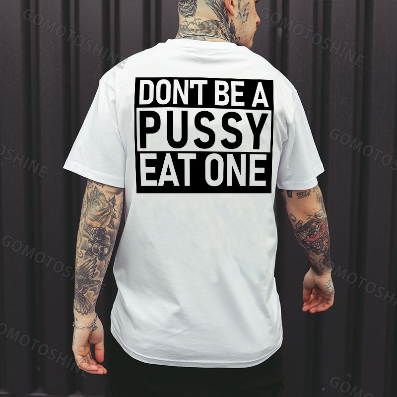 DON'T BE A PUSSY EAT ONE Sexy Letter Black Print T-shirt