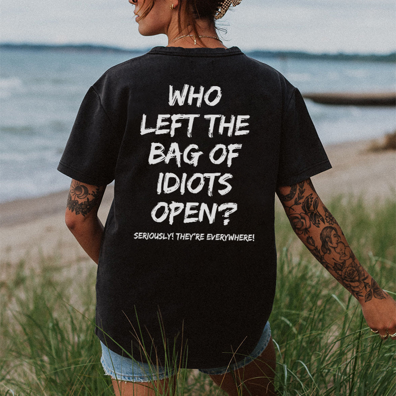 WHO LEFT THE BAG OF IDIOTS OPEN Print Women's T-shirt