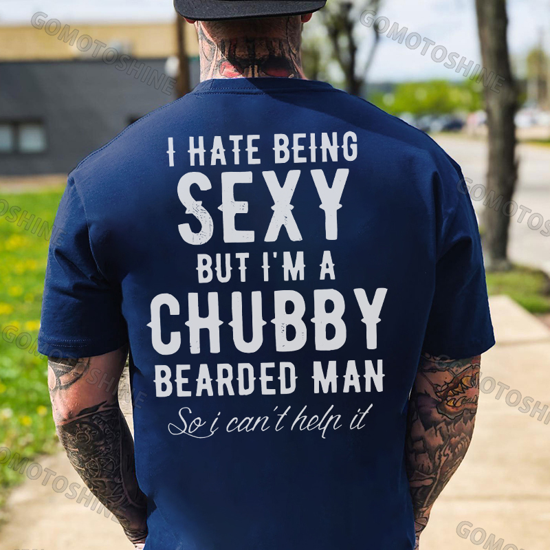 I HATE BEING SEXY BUT I'M A CHUBBY Black Print T-Shirt