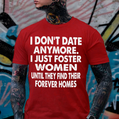 I DON'T DATE ANYMORE I JUST FOSTER WOMEN Print Men's T-Shirt