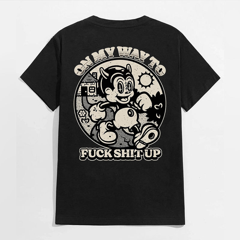ON MY WAY TO FUCK SHIT UP Black Print T-Shirt