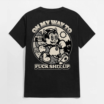 ON MY WAY TO FUCK SHIT UP Black Print T-Shirt