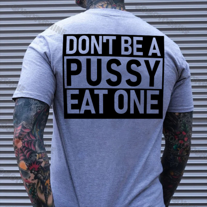 DON'T BE A PUSSY EAT ONE Sexy Letter Black Print T-shirt