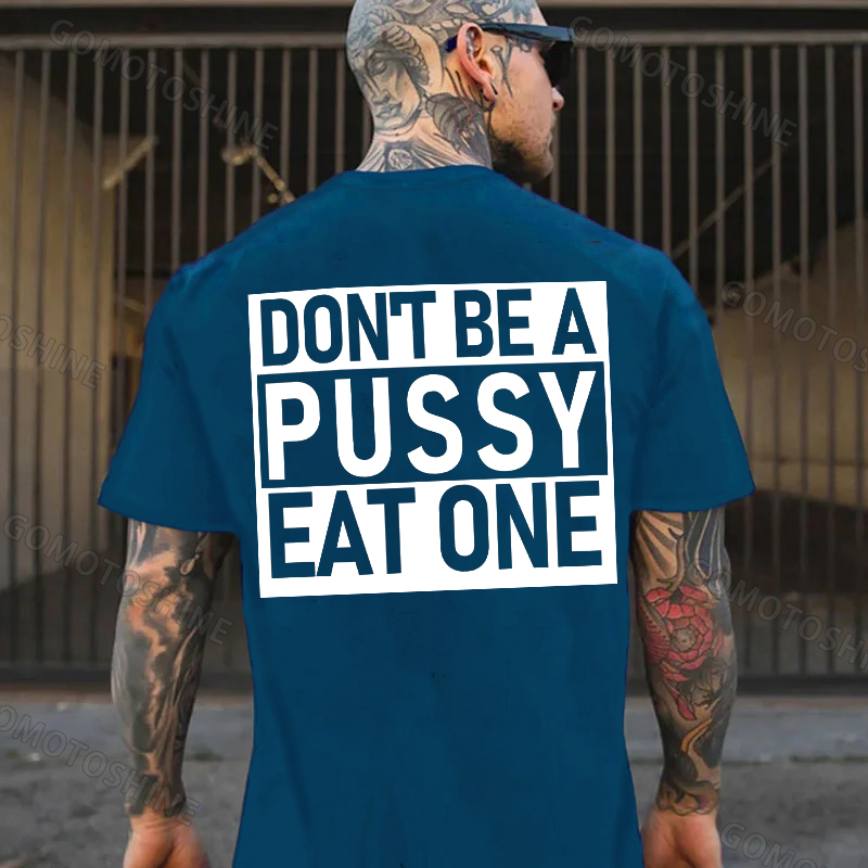 DON'T BE A PUSSY EAT ONE Sexy Letter Black Print T-shirt