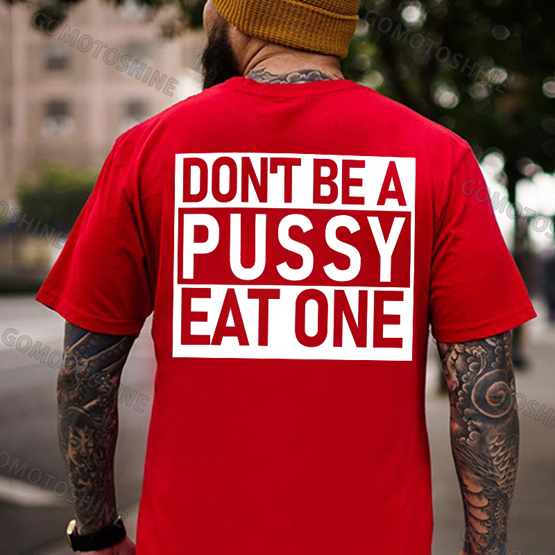DON'T BE A PUSSY EAT ONE Sexy Letter Black Print T-shirt