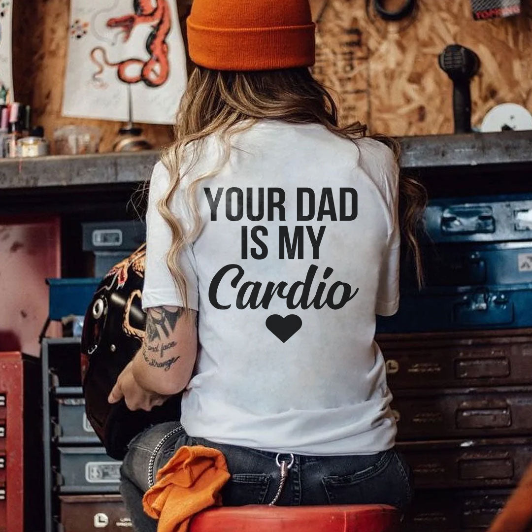 YOUR DAD IS MY CARDIO Print Women's T-shirt