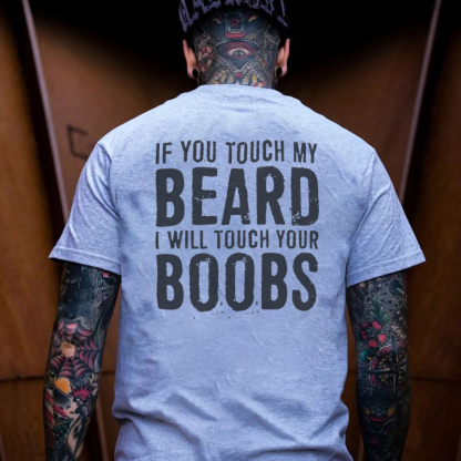 IF YOU TOUCH MY BEARD I WILL TOUCH YOUR BOOBS Black Print T-Shirt