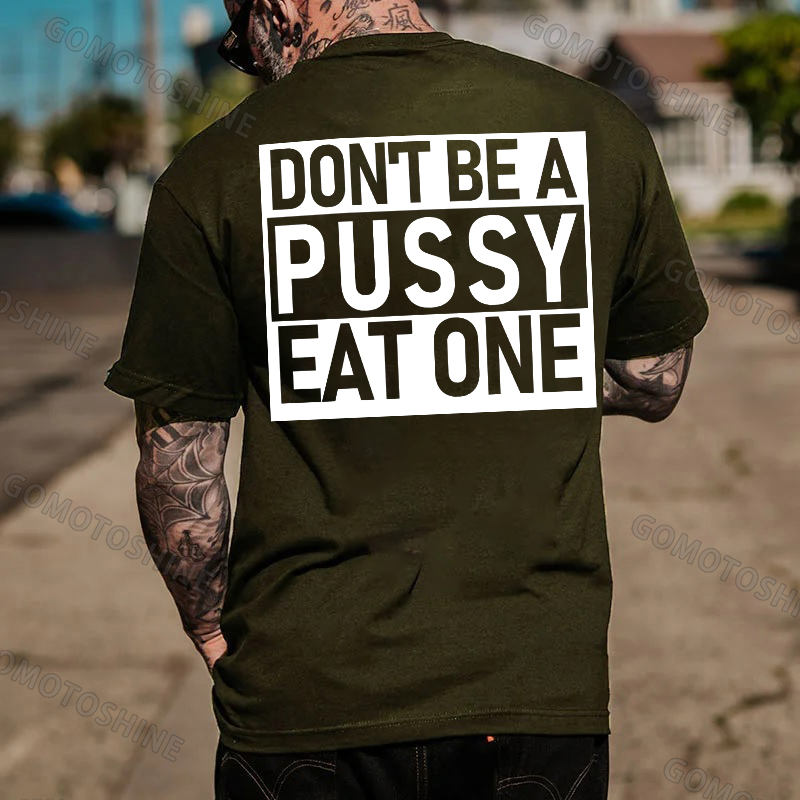 DON'T BE A PUSSY EAT ONE Sexy Letter Black Print T-shirt