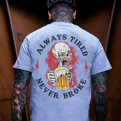 ALWAYS TIRED NEVER BROKE Beer Skull Black Print T-shirt