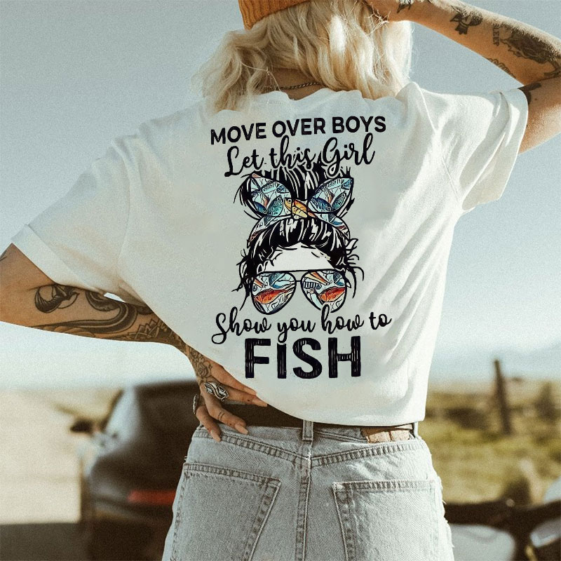 MOVE OVER BOYS LET THE GIRL SHOW YOU HOW TO FISH Print Women's T-shirt