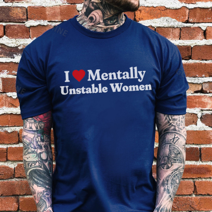 I LOVE MENTALLY UNSTABLE WOMEN Print Men's T-Shirt