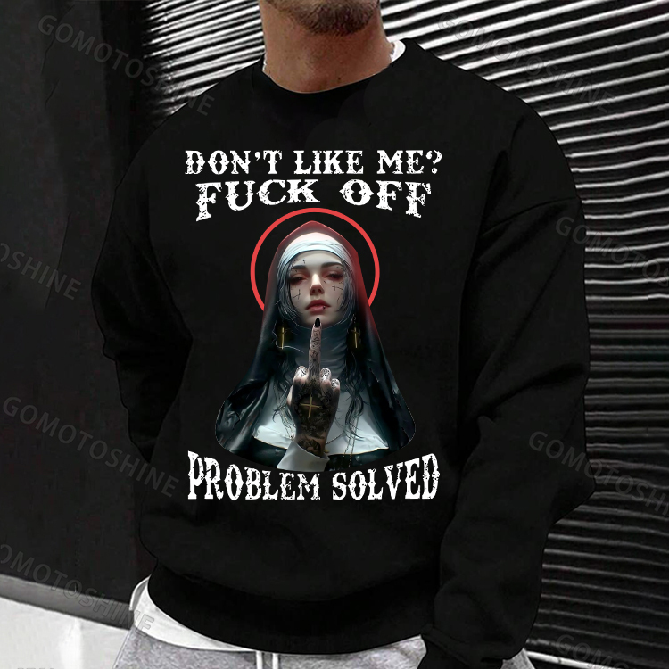DON'T LIKE ME FUCK OFF Defiant Nun Print Men's Sweatshirt