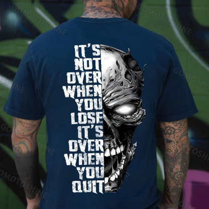 IT'S NOT OVER WHEN YOU LOSE IT'S OVER WHEN YOU QUIT Skull Print Men's T-Shirt